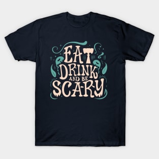 Halloween Feast Eat, Drink, and Be Scary T-Shirt